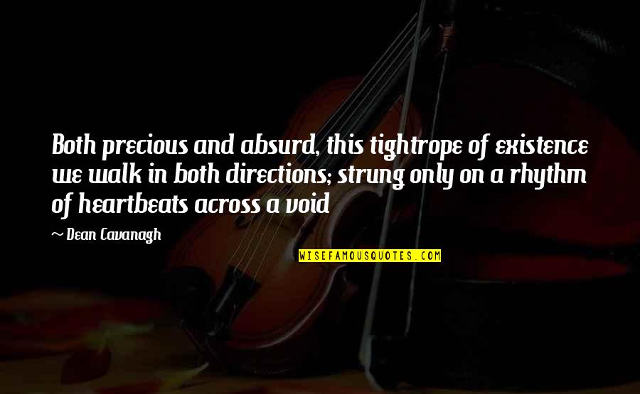 Believe In Good Things To Come Quotes By Dean Cavanagh: Both precious and absurd, this tightrope of existence