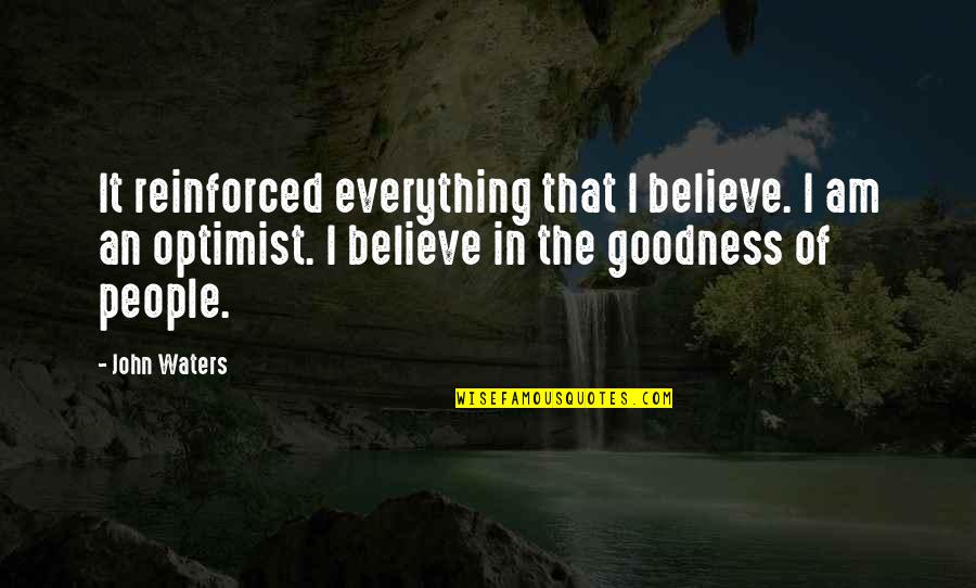 Believe In Goodness Quotes By John Waters: It reinforced everything that I believe. I am