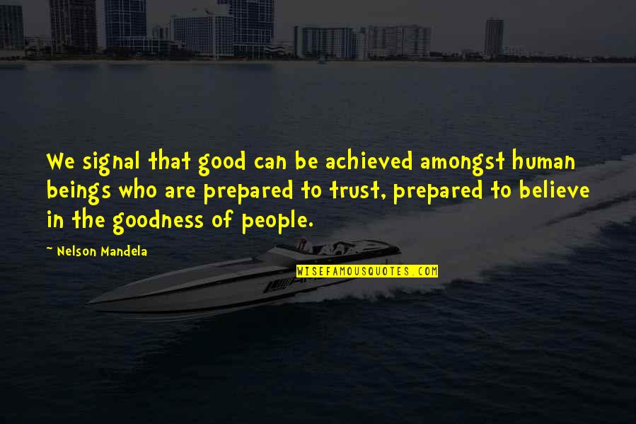 Believe In Goodness Quotes By Nelson Mandela: We signal that good can be achieved amongst