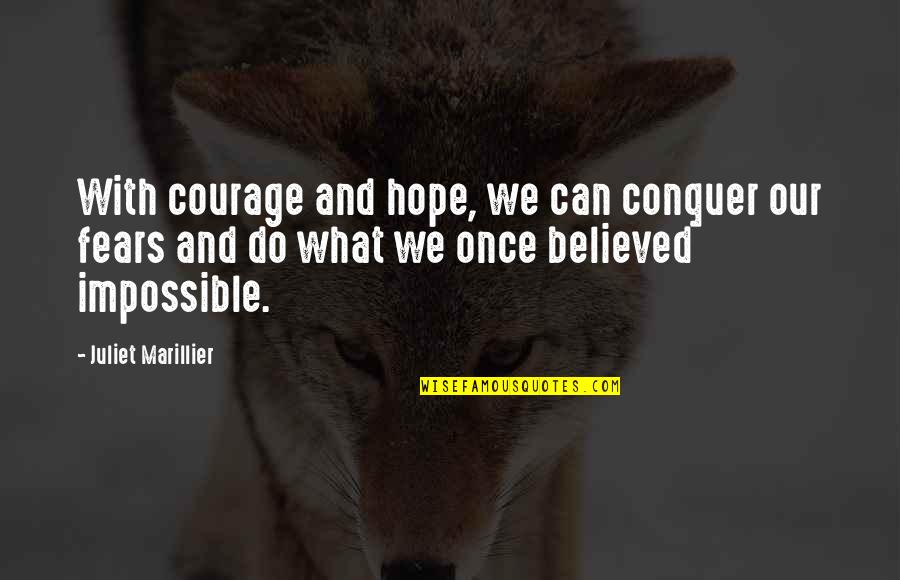 Believe In Hope Quotes By Juliet Marillier: With courage and hope, we can conquer our Believe In Hope Quotes By Juliet Marillier: With courage and hope, we can conquer our