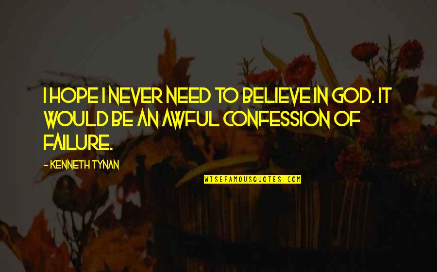 Believe In Hope Quotes By Kenneth Tynan: I hope I never need to believe in