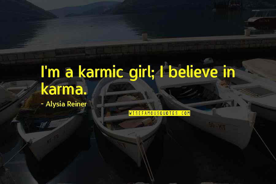 Believe In Karma Quotes By Alysia Reiner: I'm a karmic girl; I believe in karma. Believe In Karma Quotes By Alysia Reiner: I'm a karmic girl; I believe in karma.