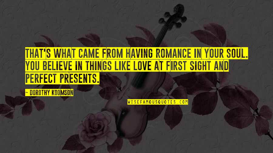 Believe In Love At First Sight Quotes By Dorothy Koomson: That's what came from having romance in your