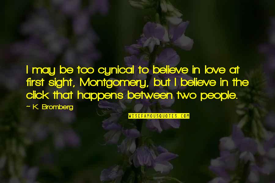 Believe In Love At First Sight Quotes By K. Bromberg: I may be too cynical to believe in