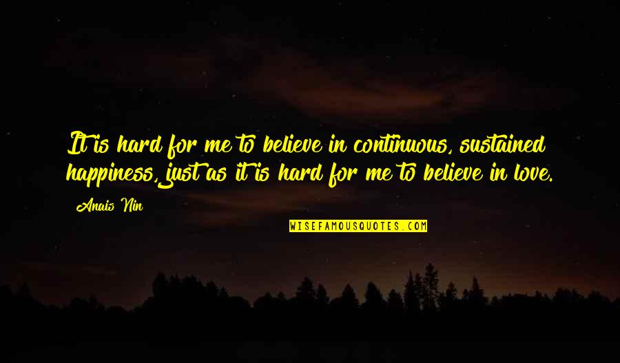 Believe In Love Quotes By Anais Nin: It is hard for me to believe in