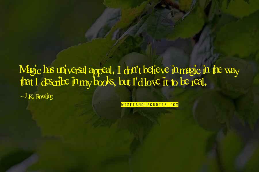 Believe In Love Quotes By J.K. Rowling: Magic has universal appeal. I don't believe in
