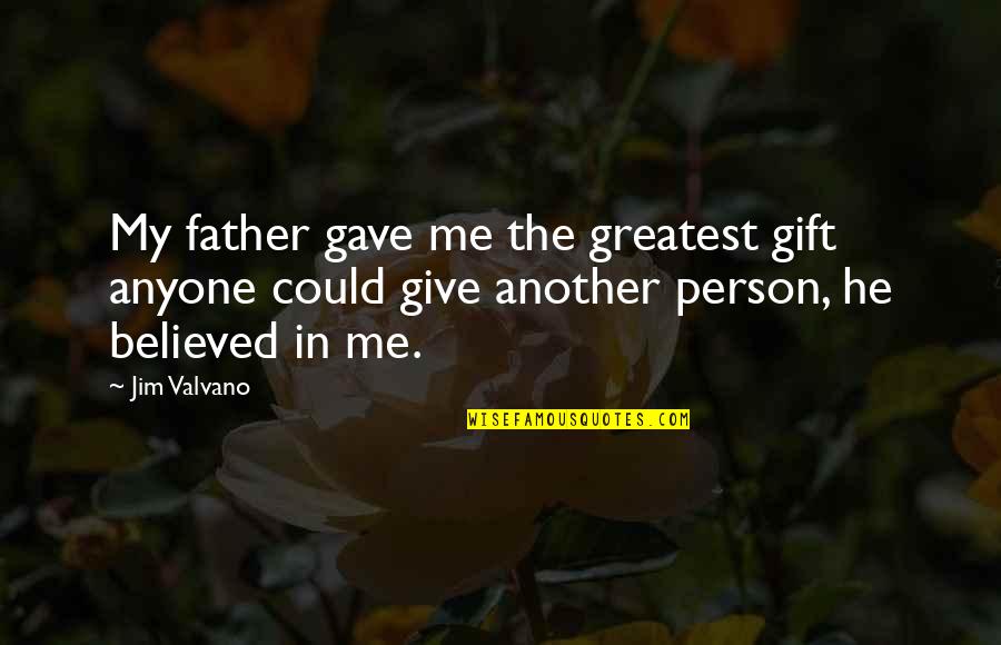 Believe In Love Quotes By Jim Valvano: My father gave me the greatest gift anyone