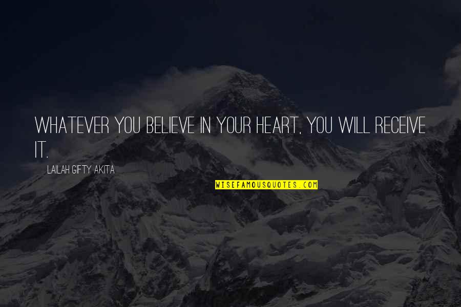 Believe In Love Quotes By Lailah Gifty Akita: Whatever you believe in your heart, you will
