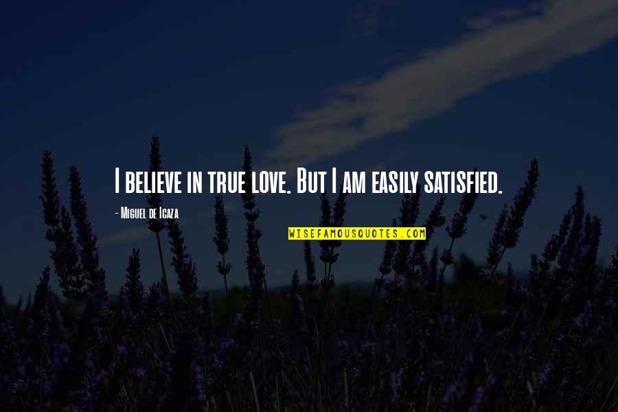 Believe In Love Quotes By Miguel De Icaza: I believe in true love. But I am