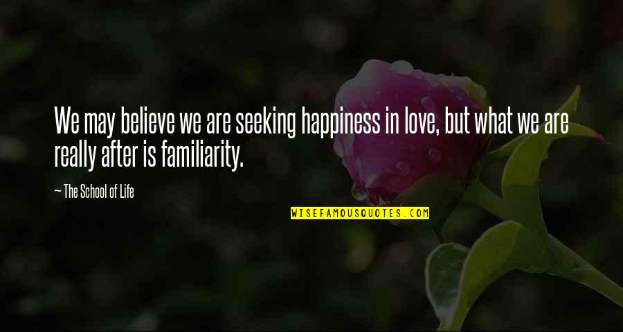 Believe In Love Quotes By The School Of Life: We may believe we are seeking happiness in