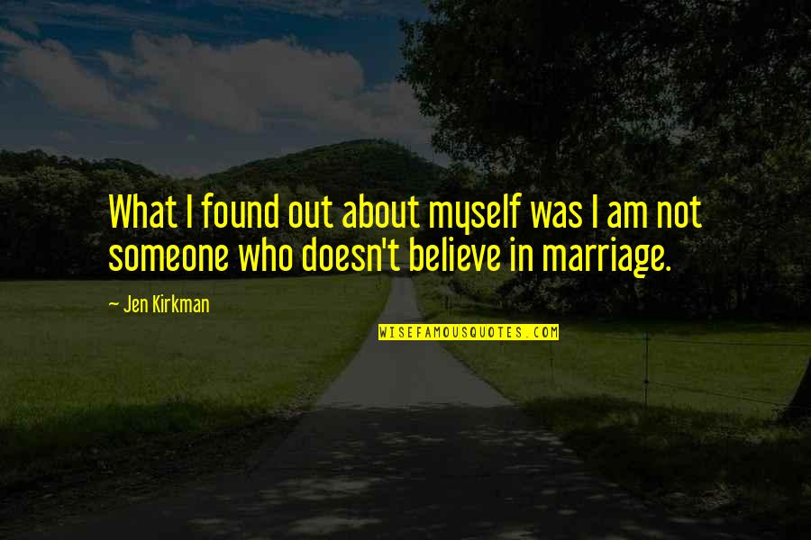 Believe In Marriage Quotes By Jen Kirkman: What I found out about myself was I