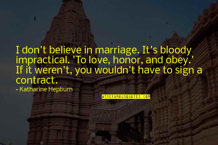 Believe In Marriage Quotes By Katharine Hepburn: I don't believe in marriage. It's bloody impractical.