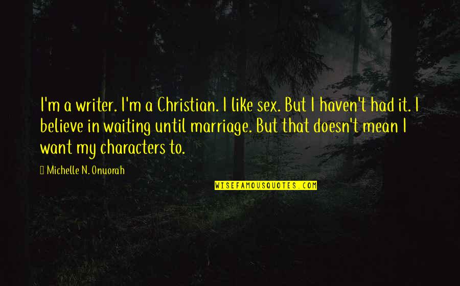 Believe In Marriage Quotes By Michelle N. Onuorah: I'm a writer. I'm a Christian. I like