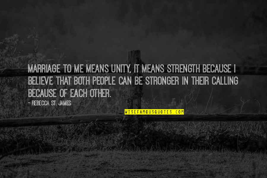 Believe In Marriage Quotes By Rebecca St. James: Marriage to me means unity, it means strength