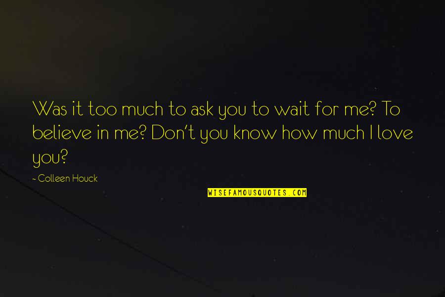 Believe In Me Love Quotes By Colleen Houck: Was it too much to ask you to