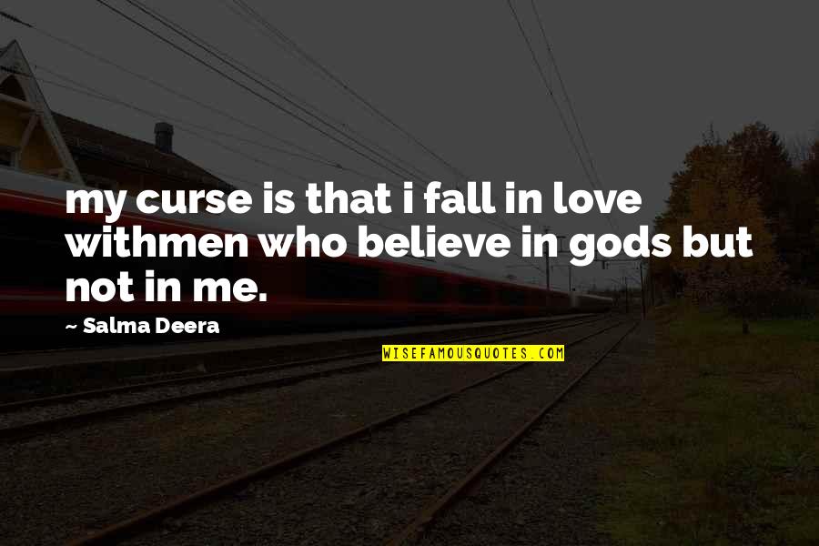 Believe In Me Love Quotes By Salma Deera: my curse is that i fall in love