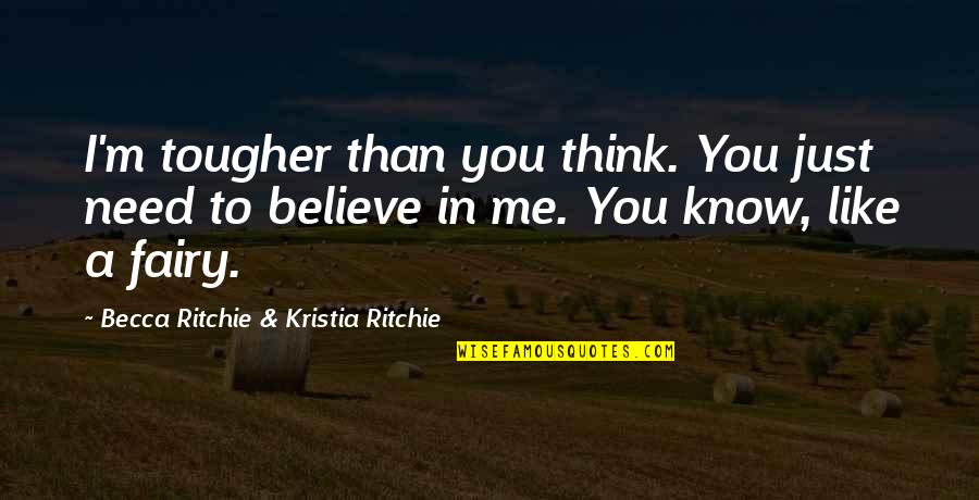 Believe In Me Quotes By Becca Ritchie & Kristia Ritchie: I'm tougher than you think. You just need