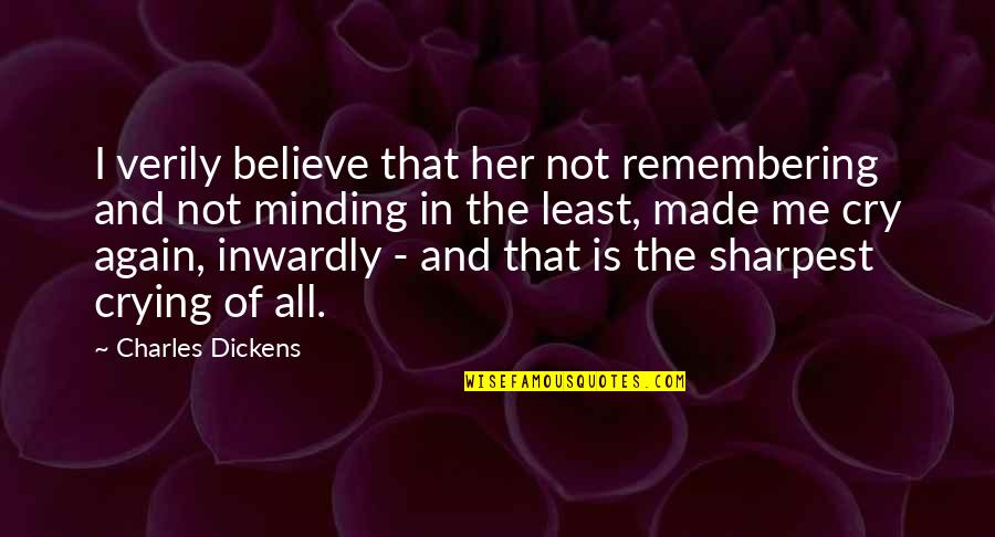 Believe In Me Quotes By Charles Dickens: I verily believe that her not remembering and