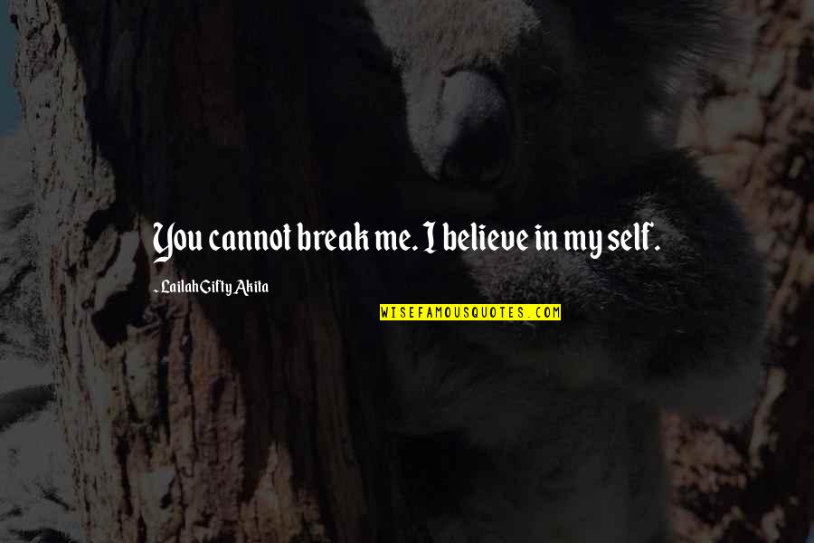 Believe In Me Quotes By Lailah Gifty Akita: You cannot break me. I believe in my