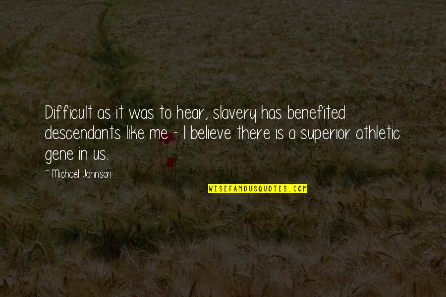Believe In Me Quotes By Michael Johnson: Difficult as it was to hear, slavery has