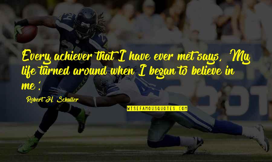 Believe In Me Quotes By Robert H. Schuller: Every achiever that I have ever met says,
