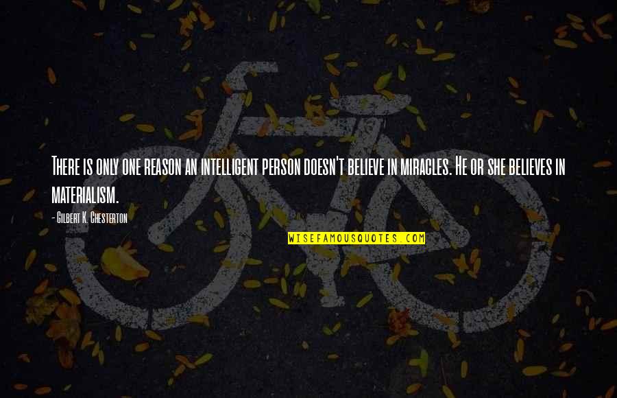 Believe In Miracle Quotes By Gilbert K. Chesterton: There is only one reason an intelligent person