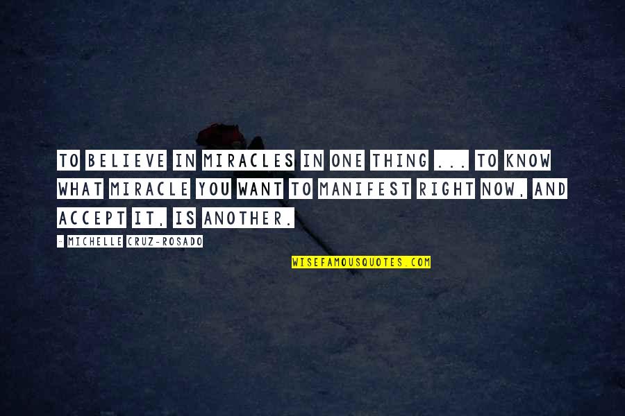 Believe In Miracle Quotes By Michelle Cruz-Rosado: To believe in miracles in one thing ...