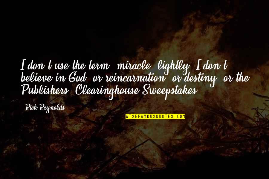 Believe In Miracle Quotes By Rick Reynolds: I don't use the term 'miracle' lightly. I Believe In Miracle Quotes By Rick Reynolds: I don't use the term 'miracle' lightly. I