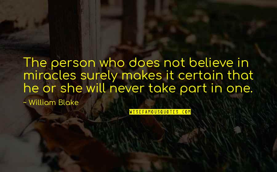 Believe In Miracle Quotes By William Blake: The person who does not believe in miracles Believe In Miracle Quotes By William Blake: The person who does not believe in miracles