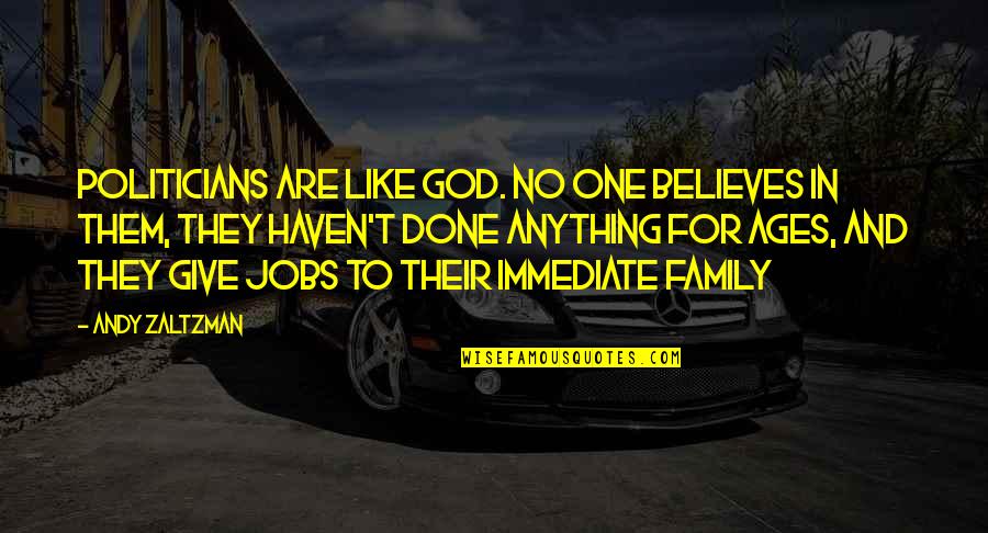 Believe In One God Quotes By Andy Zaltzman: Politicians are like God. No one believes in