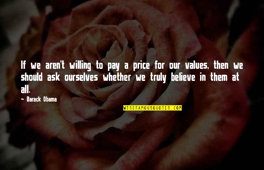 Believe In Ourselves Quotes By Barack Obama: If we aren't willing to pay a price