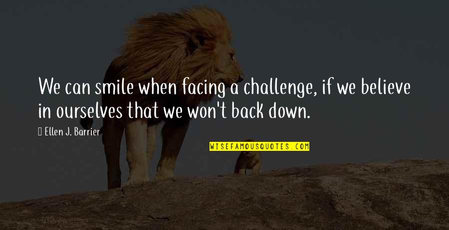 Believe In Ourselves Quotes By Ellen J. Barrier: We can smile when facing a challenge, if