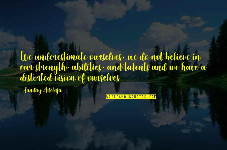 Believe In Ourselves Quotes By Sunday Adelaja: We underestimate ourselves, we do not believe in