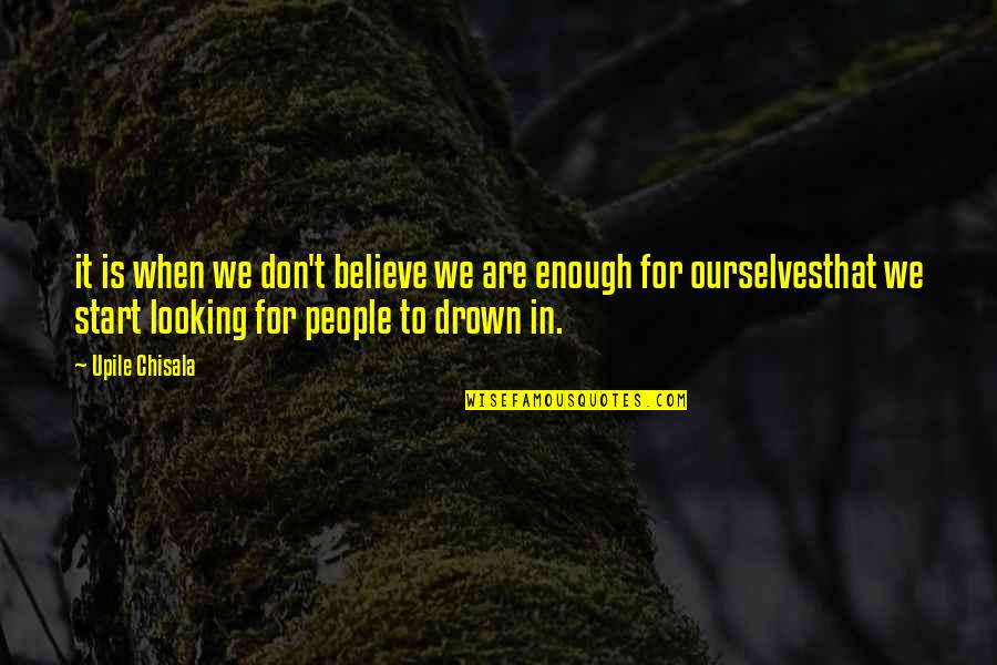 Believe In Ourselves Quotes By Upile Chisala: it is when we don't believe we are