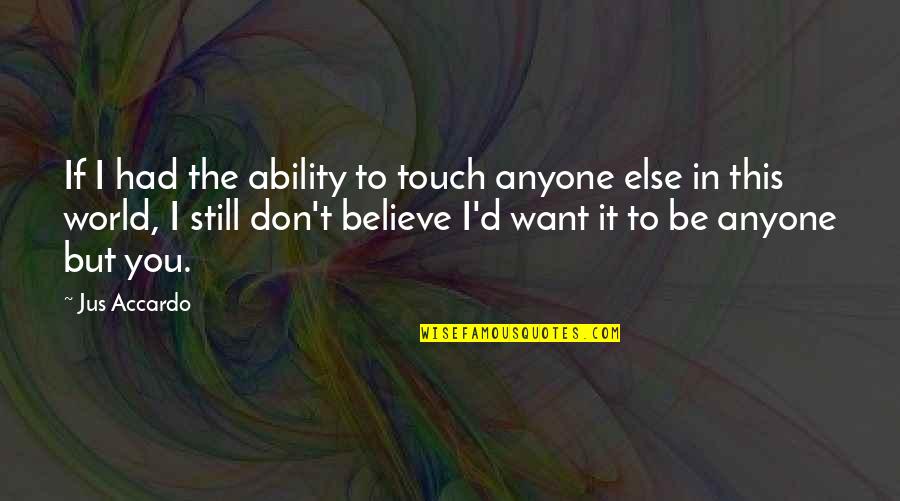 Believe In Quotes By Jus Accardo: If I had the ability to touch anyone