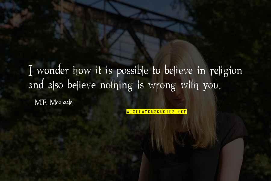 Believe In Quotes By M.F. Moonzajer: I wonder how it is possible to believe