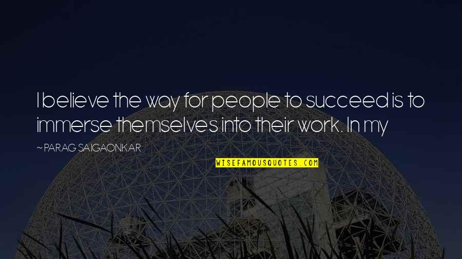 Believe In Quotes By PARAG SAIGAONKAR: I believe the way for people to succeed