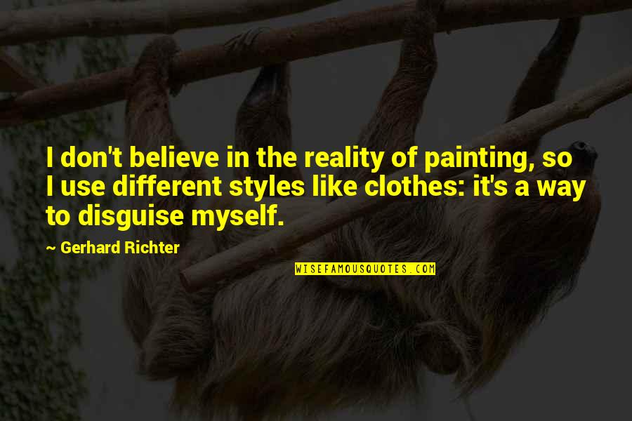 Believe In Reality Quotes By Gerhard Richter: I don't believe in the reality of painting,