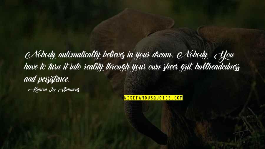Believe In Reality Quotes By Kimora Lee Simmons: Nobody automatically believes in your dream. Nobody! You