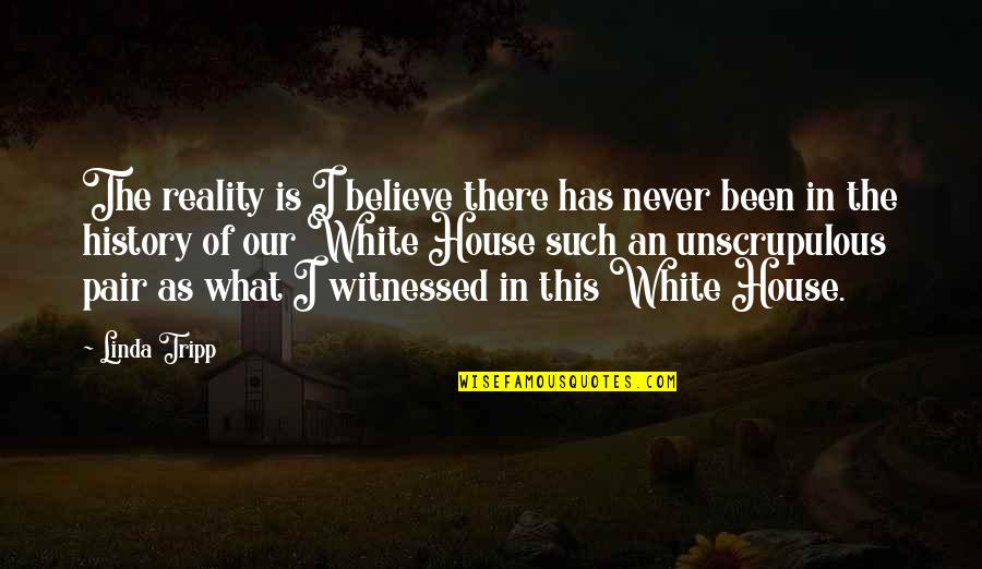 Believe In Reality Quotes By Linda Tripp: The reality is I believe there has never