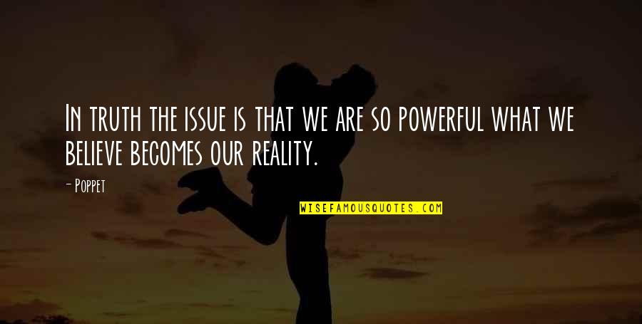 Believe In Reality Quotes By Poppet: In truth the issue is that we are