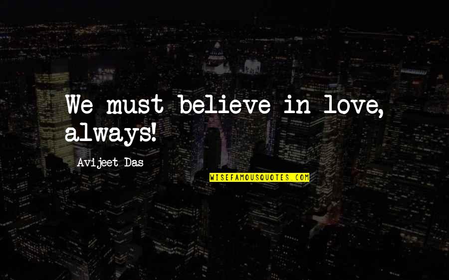 Believe In Relationship Quotes By Avijeet Das: We must believe in love, always!
