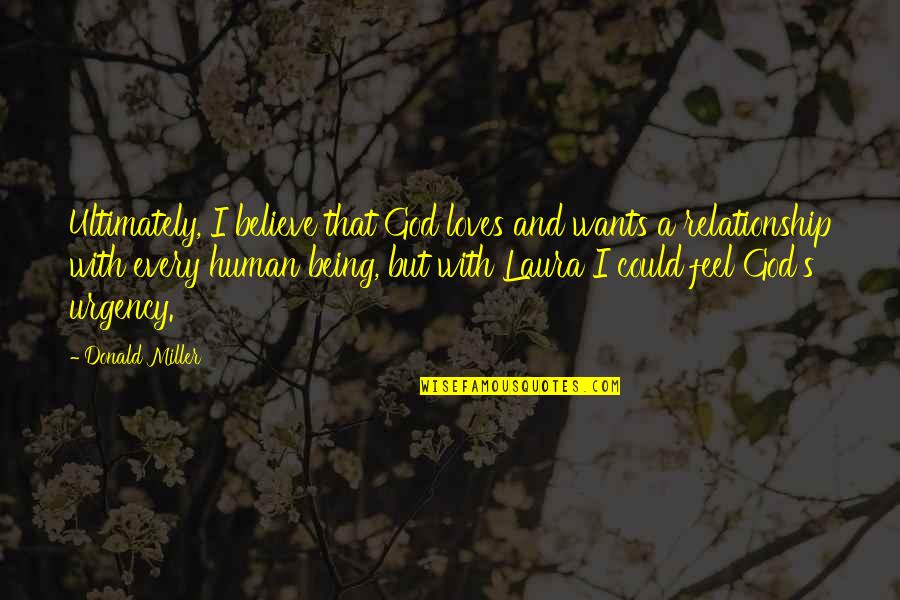 Believe In Relationship Quotes By Donald Miller: Ultimately, I believe that God loves and wants