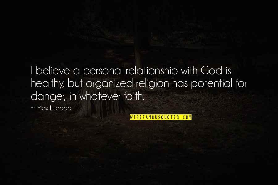 Believe In Relationship Quotes By Max Lucado: I believe a personal relationship with God is