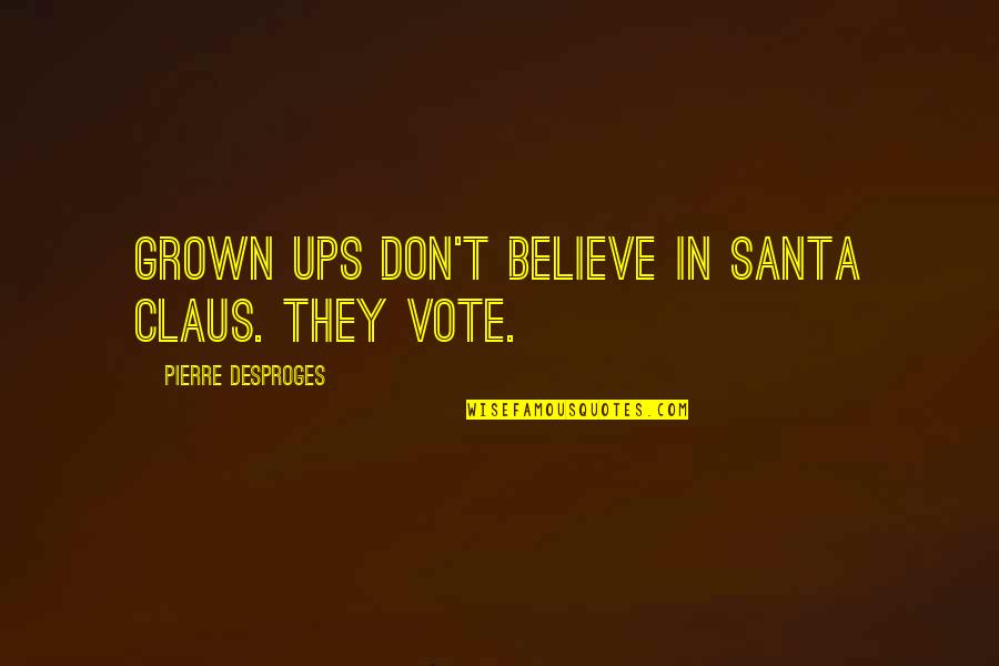 Believe In Santa Claus Quotes By Pierre Desproges: Grown ups don't believe in Santa Claus. They