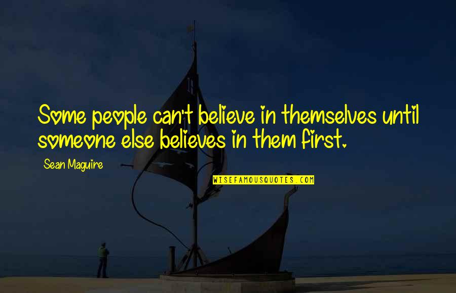 Believe In Someone Else Quotes By Sean Maguire: Some people can't believe in themselves until someone