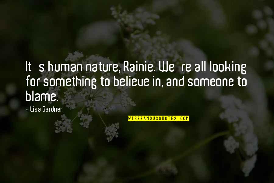 Believe In Someone Quotes By Lisa Gardner: It's human nature, Rainie. We're all looking for Believe In Someone Quotes By Lisa Gardner: It's human nature, Rainie. We're all looking for