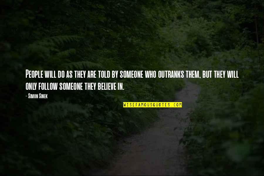 Believe In Someone Quotes By Simon Sinek: People will do as they are told by Believe In Someone Quotes By Simon Sinek: People will do as they are told by