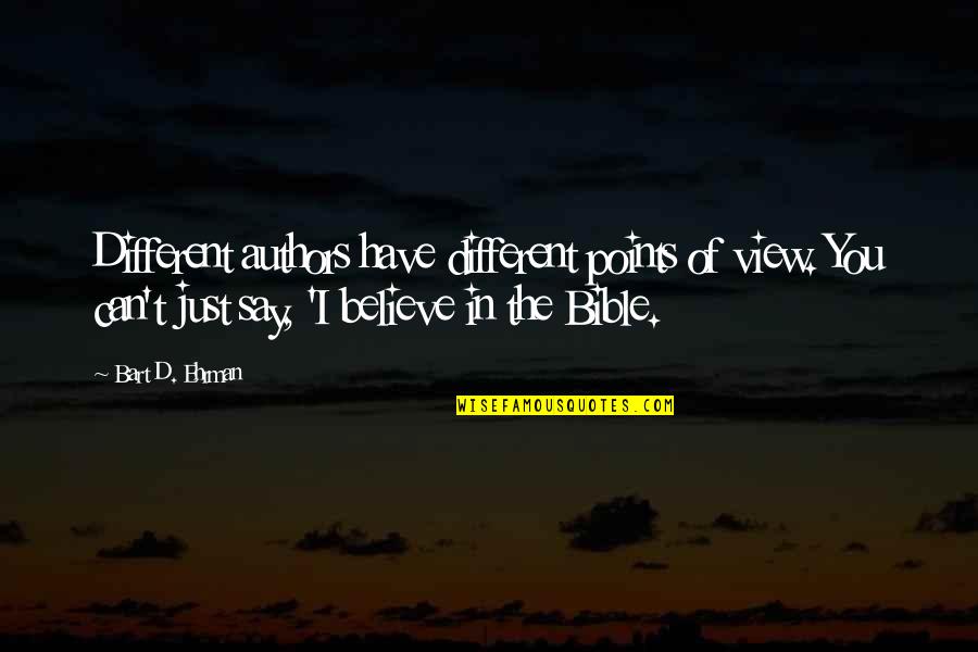 Believe In The Bible Quotes By Bart D. Ehrman: Different authors have different points of view. You