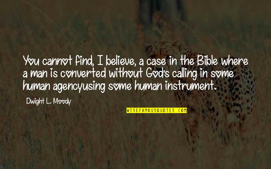 Believe In The Bible Quotes By Dwight L. Moody: You cannot find, I believe, a case in